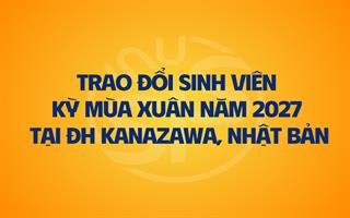 Thông báo chương trình trao đổi sinh viên/học viên kỳ mùa Xuân năm 2027 tại Đại học Kanazawa, Nhật Bản